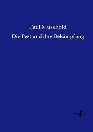 Die Pest und ihre Bekämpfung de Paul Musehold