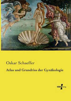 Atlas und Grundriss der Gynäkologie de Oskar Schaeffer