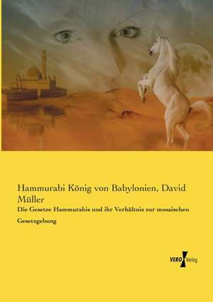 Die Gesetze Hammurabis und ihr Verhältnis zur mosaischen Gesetzgebung de Hammurabi König von Babylonien