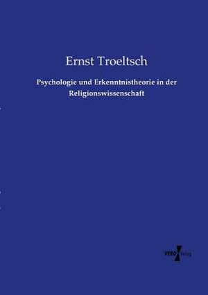 Psychologie und Erkenntnistheorie in der Religionswissenschaft de Ernst Troeltsch