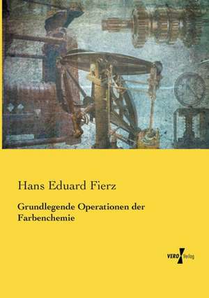 Grundlegende Operationen der Farbenchemie de Hans Eduard Fierz