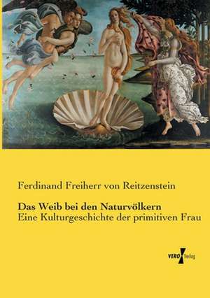 Das Weib bei den Naturvölkern de Ferdinand Freiherr Von Reitzenstein