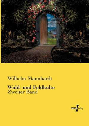 Wald- und Feldkulte de Wilhelm Mannhardt