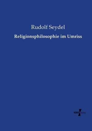 Religionsphilosophie im Umriss de Rudolf Seydel