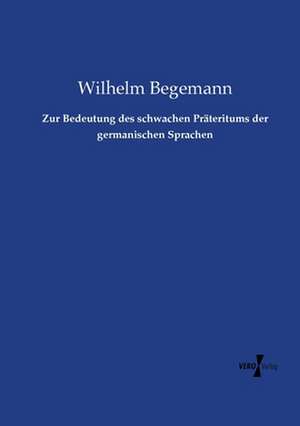 Zur Bedeutung des schwachen Präteritums der germanischen Sprachen de Wilhelm Begemann