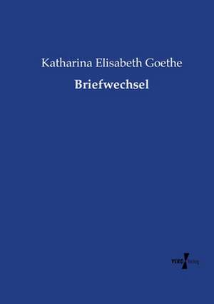 Briefwechsel de Katharina Elisabeth Goethe