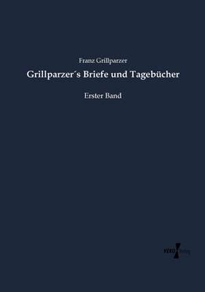 Grillparzer´s Briefe und Tagebücher de Franz Grillparzer