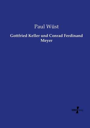 Gottfried Keller und Conrad Ferdinand Meyer de Paul Wüst