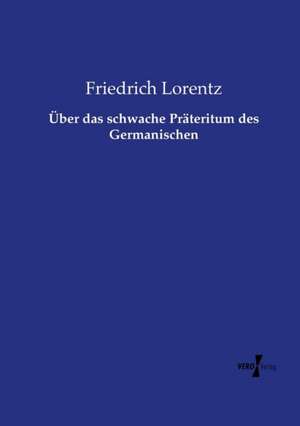 Über das schwache Präteritum des Germanischen de Friedrich Lorentz