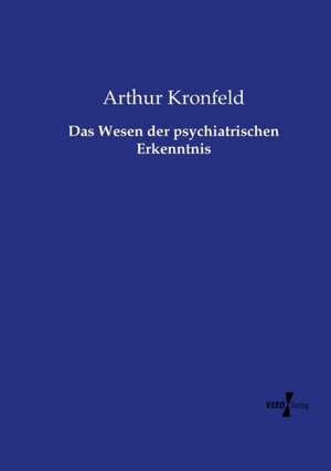 Das Wesen der psychiatrischen Erkenntnis de Arthur Kronfeld