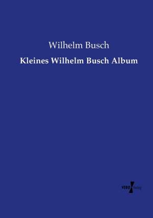 Kleines Wilhelm Busch Album de Wilhelm Busch