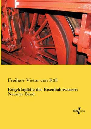 Enzyklopädie des Eisenbahnwesens de Freiherr Victor von Röll