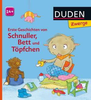 Duden Zwerge: Erste Geschichten von Schnuller, Bett und Töpfchen de Luise Holthausen