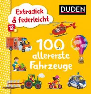 Duden 18+: Extradick & federleicht: 100 allererste Fahrzeuge de Iris Blanck