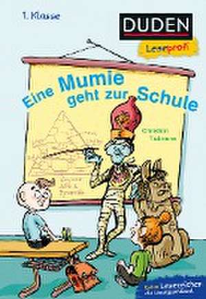 Duden Leseprofi - Eine Mumie geht zur Schule, 1. Klasse de Christian Tielmann