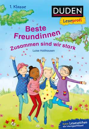 Duden Leseprofi - Beste Freundinnen - zusammen sind wir stark, 1. Klasse de Luise Holthausen