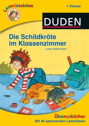 Lesedetektive Übungsbücher - Die Schildkröte im Klassenzimmer, 1. Klasse de Luise Holthausen