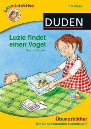 Lesedetektive Übungsbücher - Luzie findet einen Vogel, 3. Klasse de Melanie Estrella