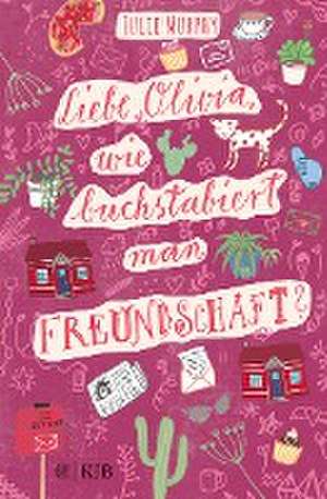 Liebe Olivia, wie buchstabiert man Freundschaft? de Julie Murphy