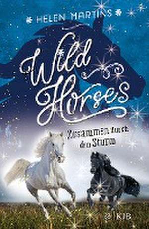 Wild Horses - Zusammen durch den Sturm de Helen Martins