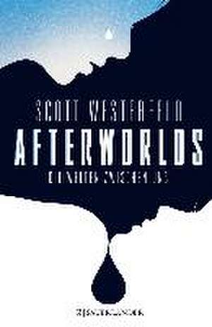 Afterworlds - Die Welten zwischen uns de Scott Westerfeld