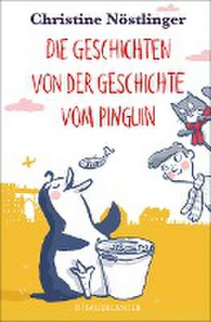 Die Geschichten von der Geschichte vom Pinguin de Christine Nöstlinger