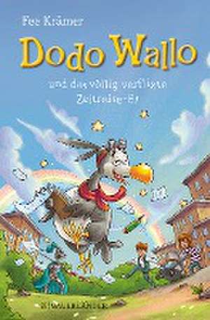 Dodo Wallo und das völlig verflixte Zeitreise-Ei de Fee Krämer