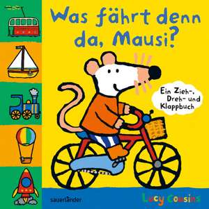 Was fährt denn da, Mausi? de Lucy Cousins