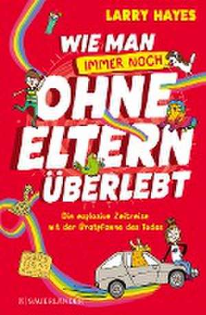 Wie man ohne Eltern überlebt - immer noch! Die explosive Zeitreise mit der Bratpfanne des Todes de Larry Hayes