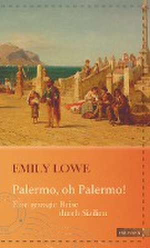 Palermo, oh Palermo! de Emily Lowe