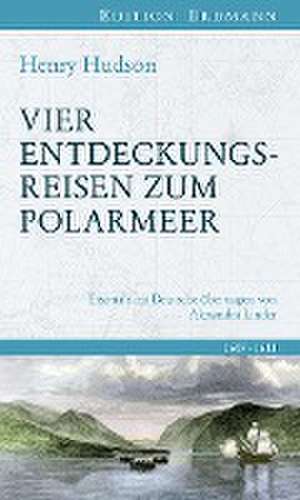 Vier Entdeckungsreisen zum Polarmeer de Henry Hudson