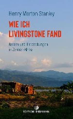 Wie ich Livingstone fand de Henry Morton Stanley