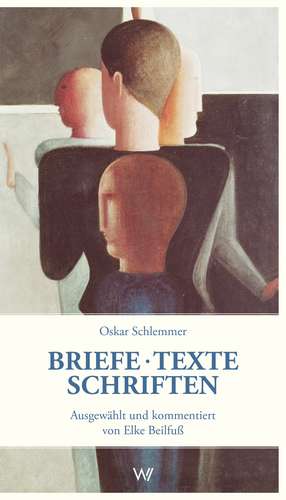 Briefe - Texte - Schriften aus der Zeit am Bauhaus de Oskar Schlemmer