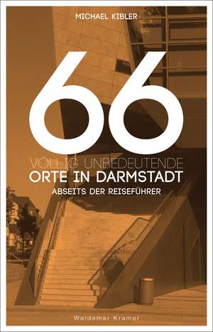 66 völlig unbedeutende Orte in Darmstadt de Michael Kibler