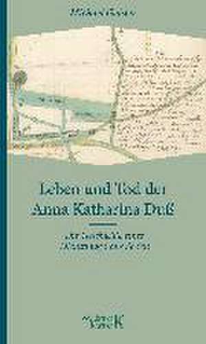 Leben und Tod der Anna Katharina Duß de Michael Geisler