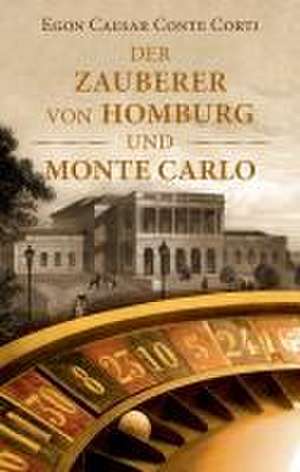 Der Zauberer von Homburg und Monte Carlo de Egon Caesar Conte Corti