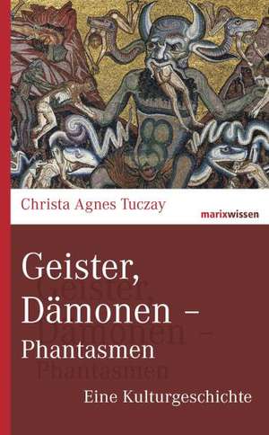 Geister, Dämonen - Phantasmen de Christa Agnes Tuczay