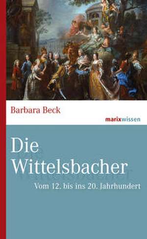 Die Wittelsbacher de Barbara Beck