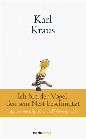 Karl Kraus: Ich bin der Vogel, den sein Nest beschmutzt de Karl Kraus