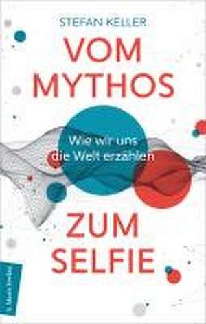 Vom Mythos zum Selfie de Stefan Keller