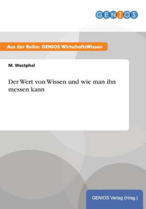 Der Wert von Wissen und wie man ihn messen kann de M. Westphal