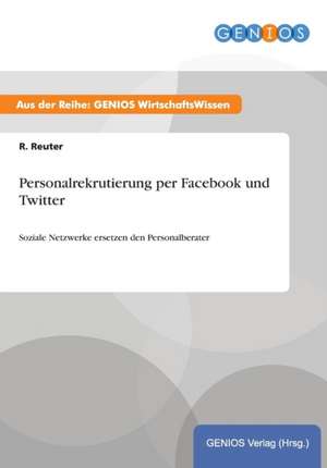 Personalrekrutierung per Facebook und Twitter de R. Reuter