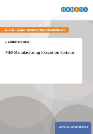 MES Manufacturing Execution Systems de I. Zeilhofer-Ficker