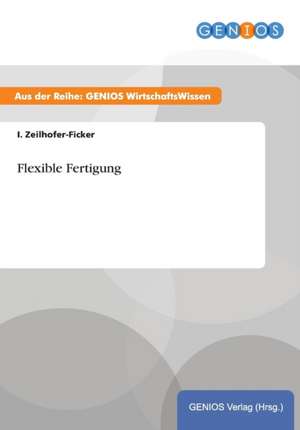 Flexible Fertigung de I. Zeilhofer-Ficker