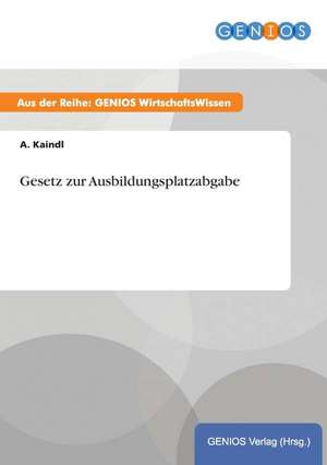 Gesetz zur Ausbildungsplatzabgabe de A. Kaindl