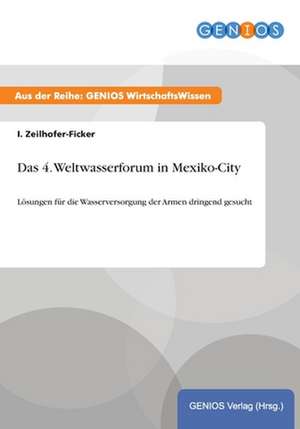 Das 4. Weltwasserforum in Mexiko-City de I. Zeilhofer-Ficker