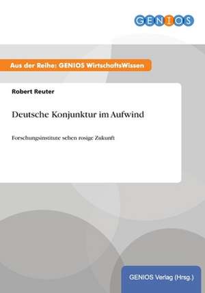 Deutsche Konjunktur im Aufwind de Robert Reuter