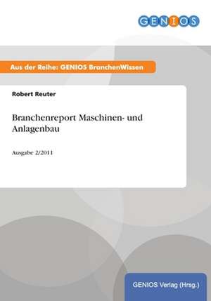 Branchenreport Maschinen- und Anlagenbau de Robert Reuter