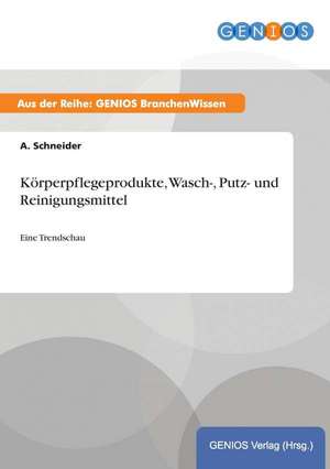 Körperpflegeprodukte, Wasch-, Putz- und Reinigungsmittel de A. Schneider