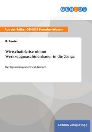 Wirtschaftskrise nimmt Werkzeugmaschinenbauer in die Zange de R. Reuter